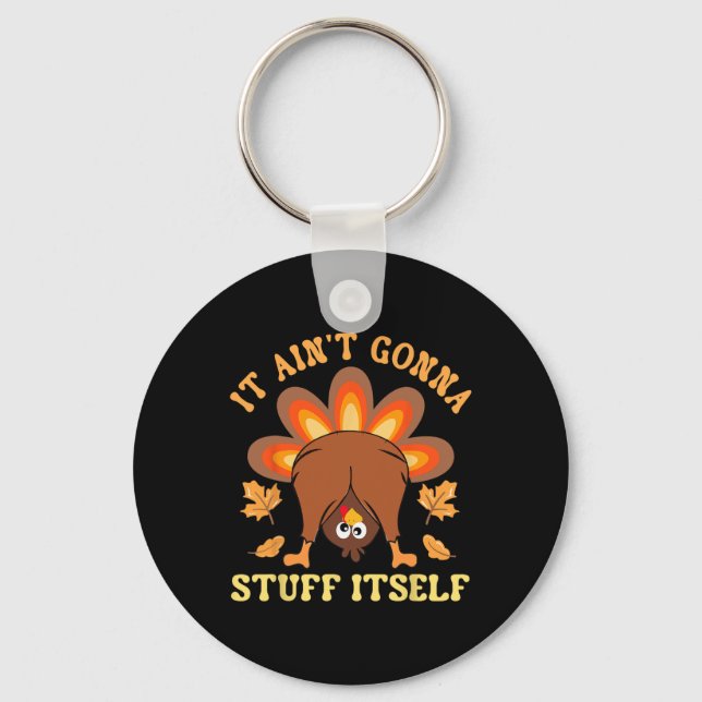 Funny Turkey Thanksgiving It Ain't Gonna Stuff Its Key Ring (Front)