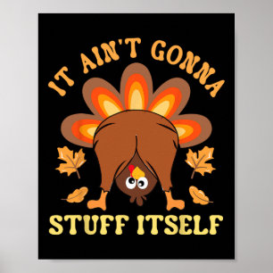 Funny Turkey Thanksgiving It Ain't Gonna Stuff Its Poster