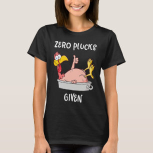 Funny Turkey Zero Plucks Given  Adult Thanksgiving T-Shirt