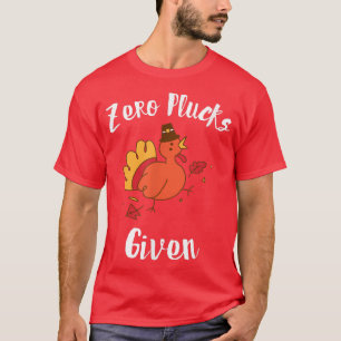 Funny Turkey, Zero Plucks Given, Friendsgiving Tha T-Shirt