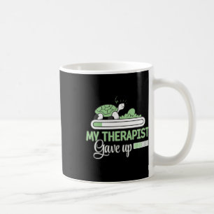 Funny Turtle Therapy My Therapist Gave Up Funny Me Coffee Mug