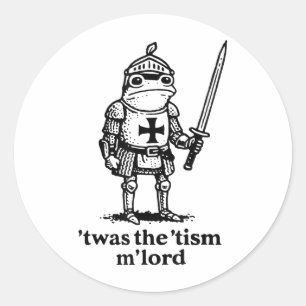 Funny Twas The Tism Mlord Funny Meme Mediaeval Kni Classic Round Sticker