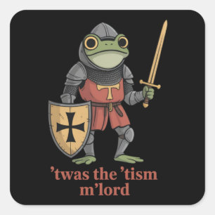Funny T'was The 'Tism M'Lord Medieval Knight Frog  Square Sticker