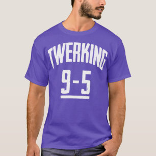 Funny Twerking 9-5 Twerk Pop Dance Dancing T-Shirt