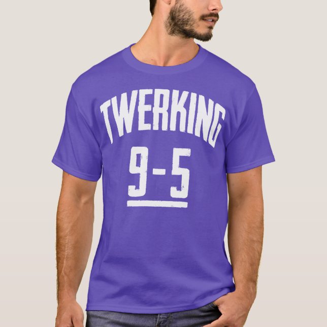 Funny Twerking 9-5 Twerk Pop Dance Dancing T-Shirt (Front)