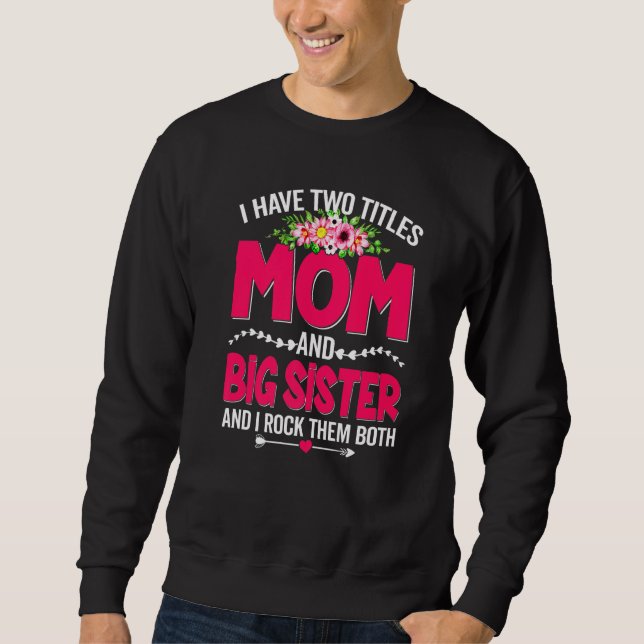 Funny Two Titles Mum And Big Sister Cute Flower Mo Sweatshirt (Front)