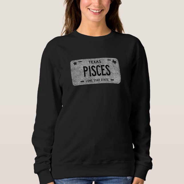 Funny Tx State Vanity License Plate Pisces Sweatshirt (Front)