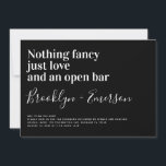 Funny Typography Black White Wedding Invitation<br><div class="desc">Invite friends and family to join you for your wedding celebrations with this funny wedding invitation. The text reads "Nothing fancy just love and an open bar"</div>
