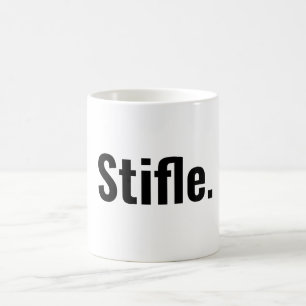 Funny typography coffee quote stifle be quiet  coffee mug