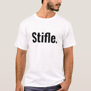Funny typography quote stifle be quiet sarcastic T-Shirt