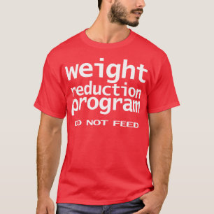 Funny Typography Weight Reduction Program Do Not F T-Shirt