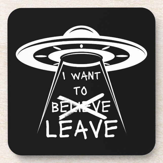 Funny UFO Quote I Want to Leave Coaster (Front)