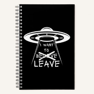 Funny UFO Quote I Want to Leave Notebook