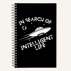 Funny UFOs Aliens Space Quote Intelligent Life Notebook