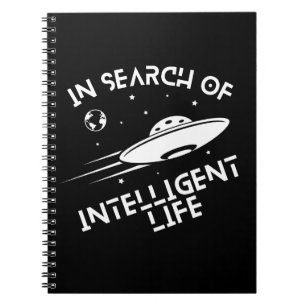 Funny UFOs Aliens Space Quote Intelligent Life Notebook