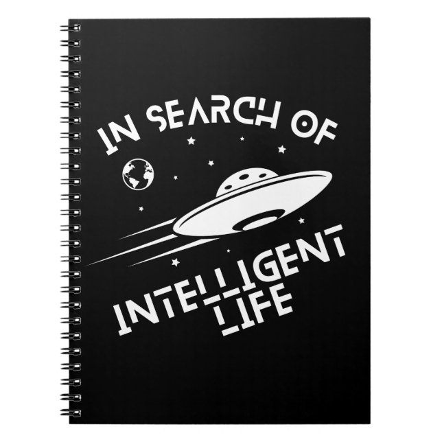 Funny UFOs Aliens Space Quote Intelligent Life Notebook (Front)