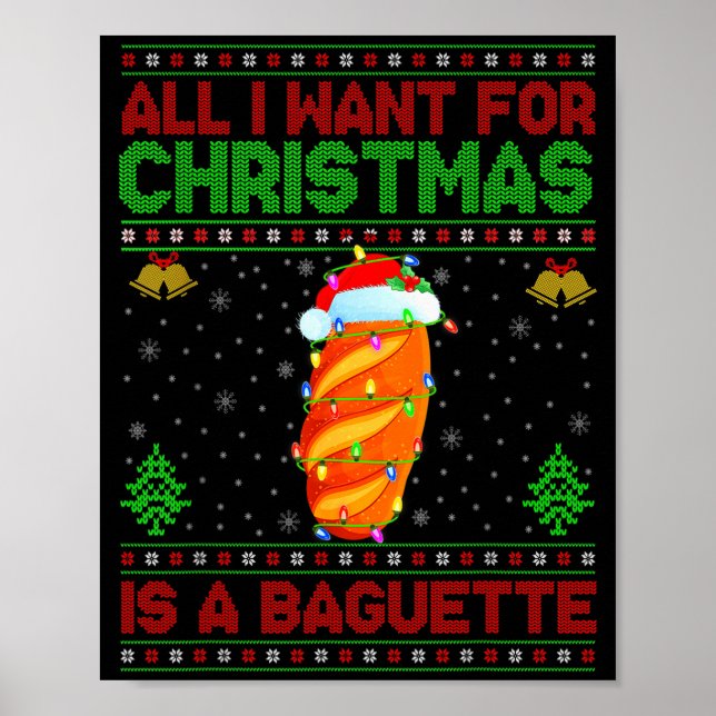 Funny Ugly All I Want For Christmas Is A Baguette  Poster (Front)