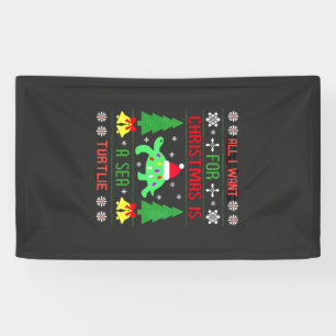 Funny Ugly All I Want For Christmas Is A Sea Turtl Banner