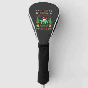 Funny Ugly All I Want For Christmas Is A Sea Turtl Golf Head Cover