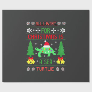 Funny Ugly All I Want For Christmas Is A Sea Turtl Wrapping Paper