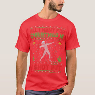 Funny Ugly All I Want For Christmas Is A Shot Put  T-Shirt