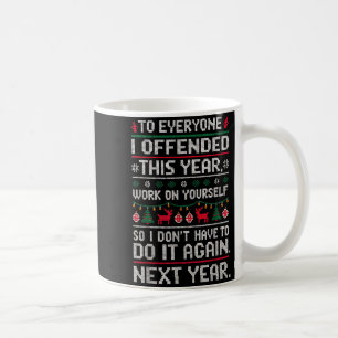 Funny Ugly Sweater To Everyone I Offended This Yea Coffee Mug