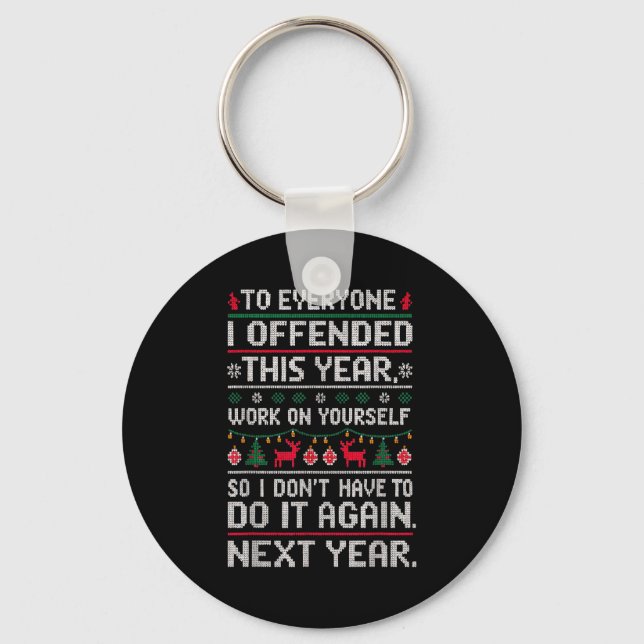 Funny Ugly Sweater To Everyone I Offended This Yea Key Ring (Front)