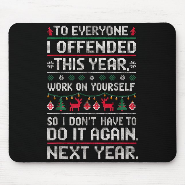 Funny Ugly Sweater To Everyone I Offended This Yea Mouse Pad (Front)