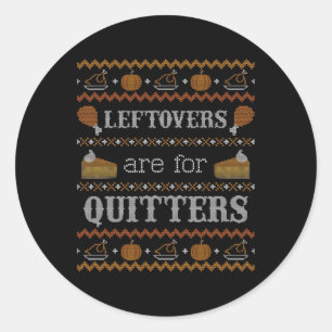 Funny Ugly Thanksgiving Sweater Leftovers For Quit Classic Round Sticker