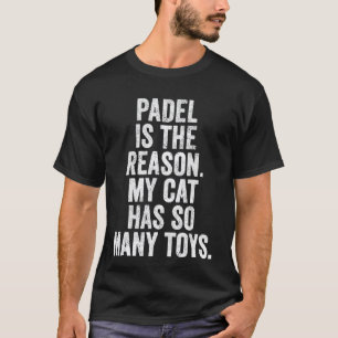 Funny UK Padel is The Reason My Cat Has So Many To T-Shirt