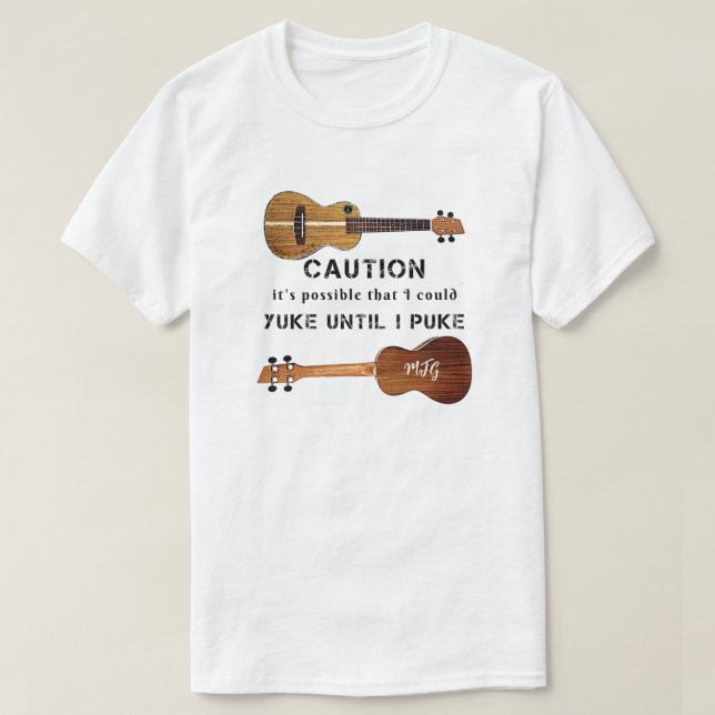 Funny Ukulele Caution Uke Until I Puke T-Shirt (Design Front)