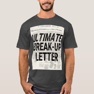 Funny Ultimate Breakup Letter Declaration of Indep T-Shirt