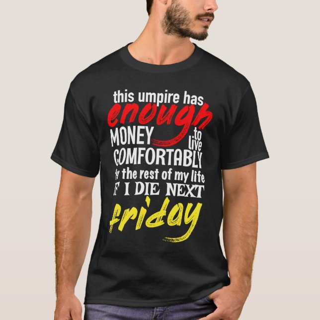 Funny Umpire  Enough Money Till Next Friday T-Shirt (Front)