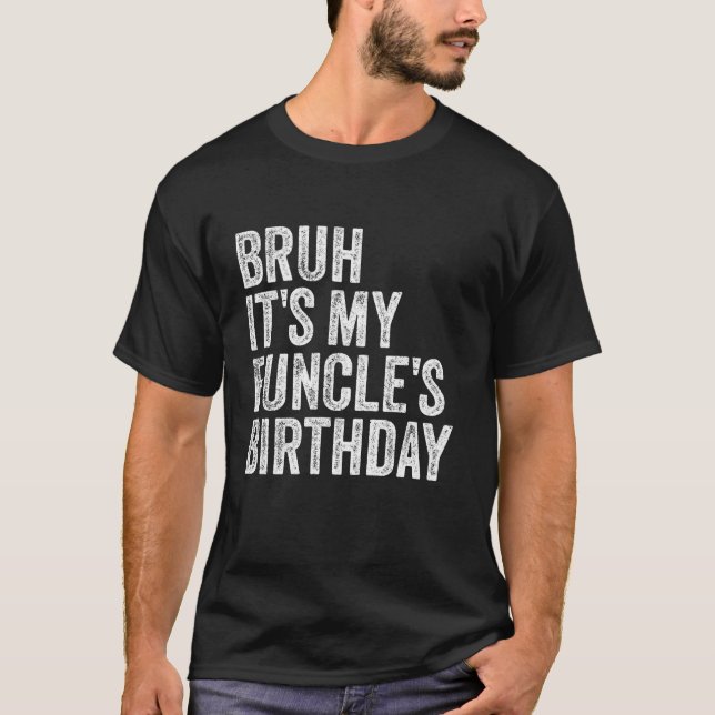 Funny Uncle Bruh It s My Funcle s Birthday King Jo T-Shirt (Front)