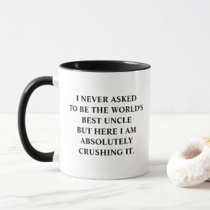 Funny Uncle I Never Asked To Be World's Best Uncle Mug