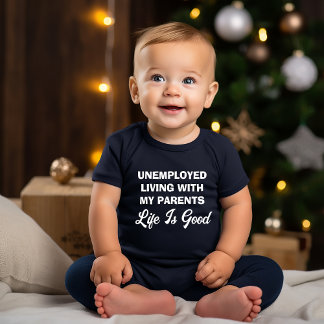 Funny Unemployed Living With My Parents Life Is Go Baby Bodysuit