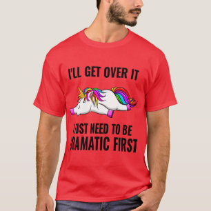 Funny Unicorn Quote Ill Get Over It I Just Needo B T-Shirt