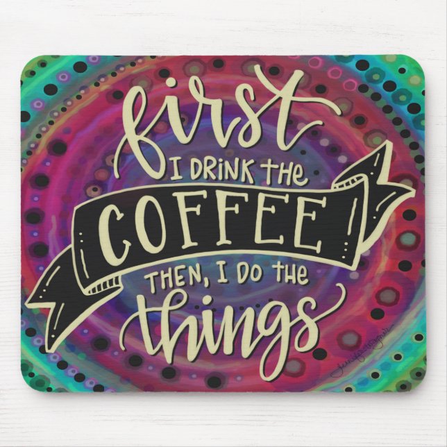 Funny Unique  First I Drink the Coffee Mouse Pad (Front)