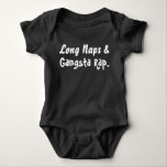 Funny Unisex Baby Long Naps & Gangsta Rap. Baby Bodysuit<br><div class="desc">"Long Naps & Gangsta Rap" That's what this little baby's made of! Choose the colour of your choice to make this baby body suit unisex, for a baby boy or a baby girl. This hilarious little shirt is sure to draw attention, as if your baby isn't doing that enough already....</div>