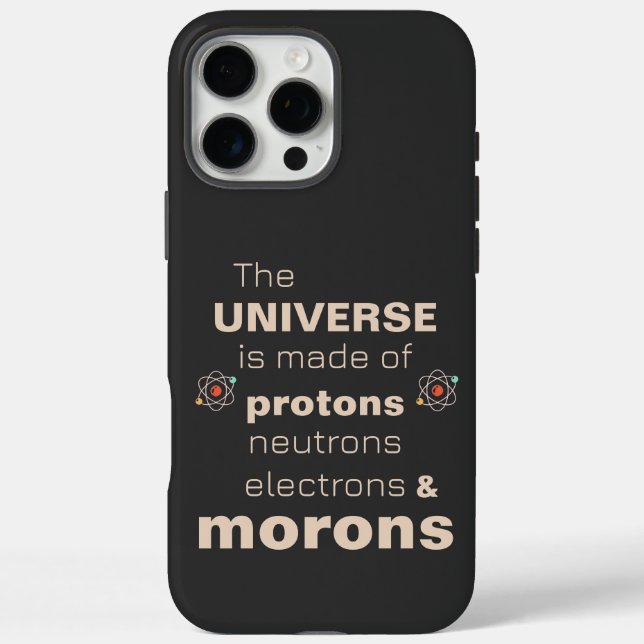 Funny Universe Protons Neutrons Electrons Morons Case-Mate iPhone Case (Back)