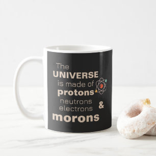 Funny Universe Protons Neutrons Electrons Morons Coffee Mug