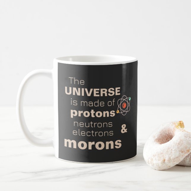 Funny Universe Protons Neutrons Electrons Morons Coffee Mug (With Donut)