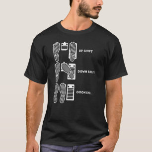 Funny Up Shift Down Shift Oh Shi Car Pedal Man Wom T-Shirt