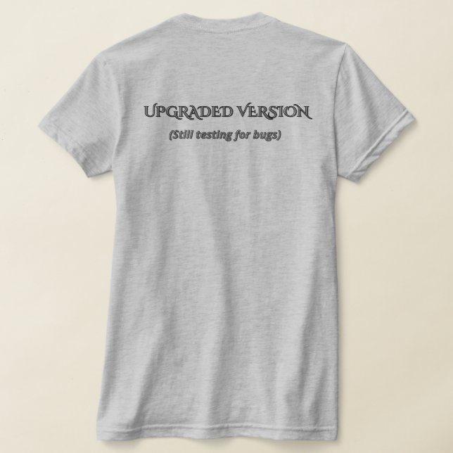 Funny Upgraded Version Sarcastic Tech Quote T-Shir T-Shirt (Laydown Back)