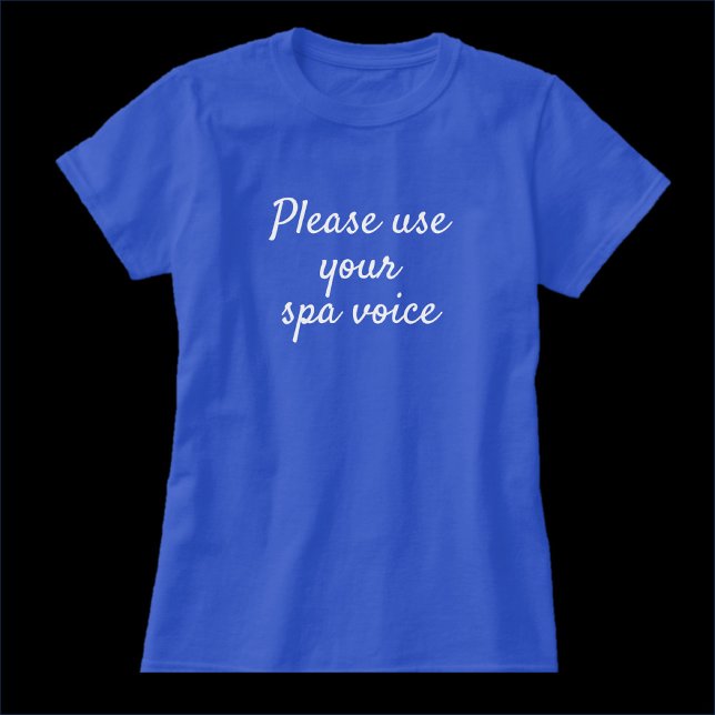 Funny Use Your Spa Voice Quote T-Shirt (Creator Uploaded)