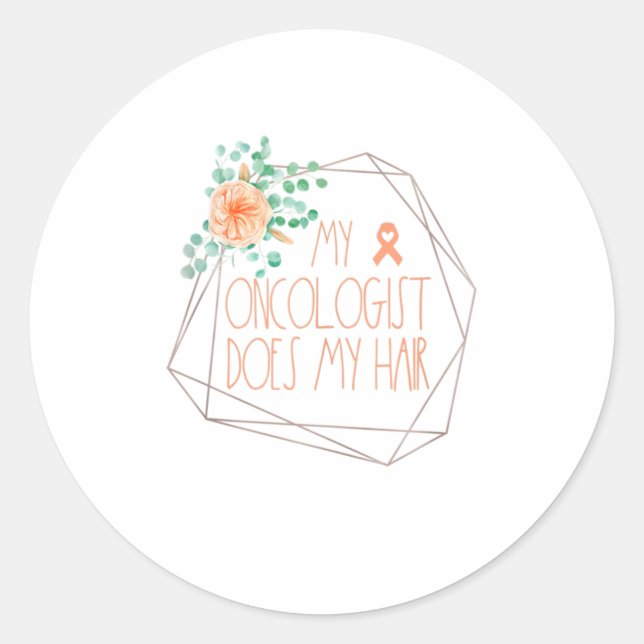 Funny Uterine Cancer s My Oncologist Does My Hair Classic Round Sticker (Front)