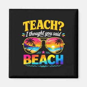 Funny vacation teach thought said beach teacher magnet
