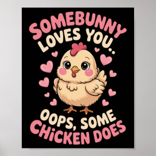 Funny Valentine Cute Chicken Somebunny Loves You O Poster
