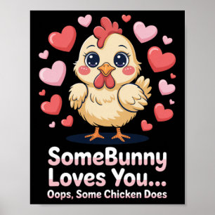 Funny Valentine Cute Chicken Somebunny Loves You O Poster