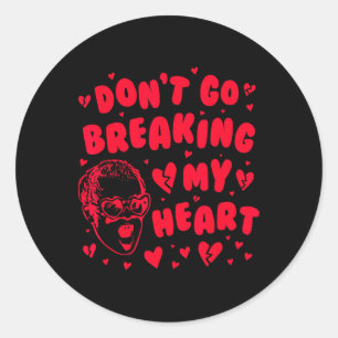 Funny Valentine Don't Go Breaking My Heart Uni Classic Round Sticker